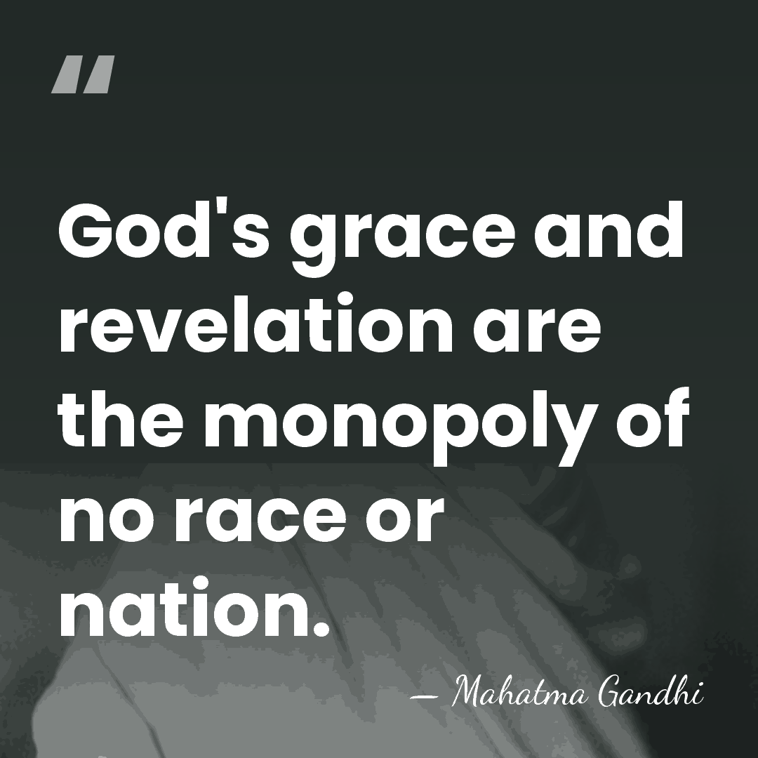 God's grace and revelation are the monopoly of no race or nation. - Mahatma Gandhi