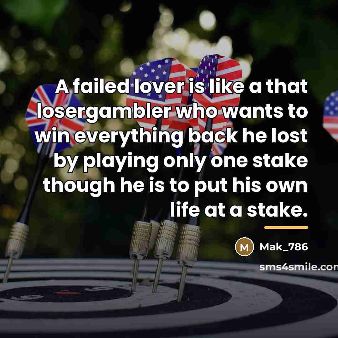 “A failed lover is like a that losergambler who wants…” quote by Mak_786