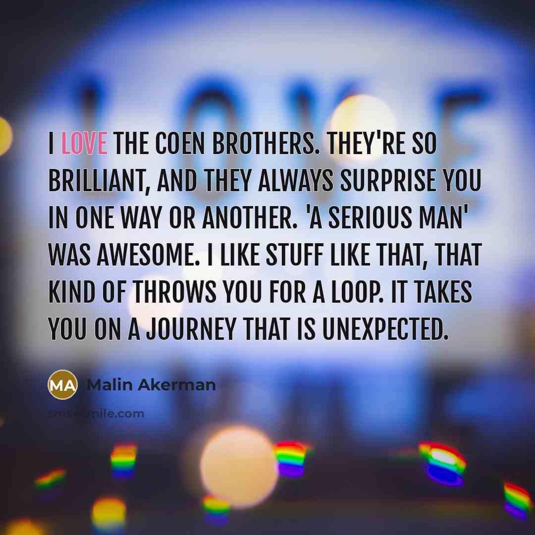 “I love the Coen brothers. They're so brilliant, and they…” quote by Malin Akerman
