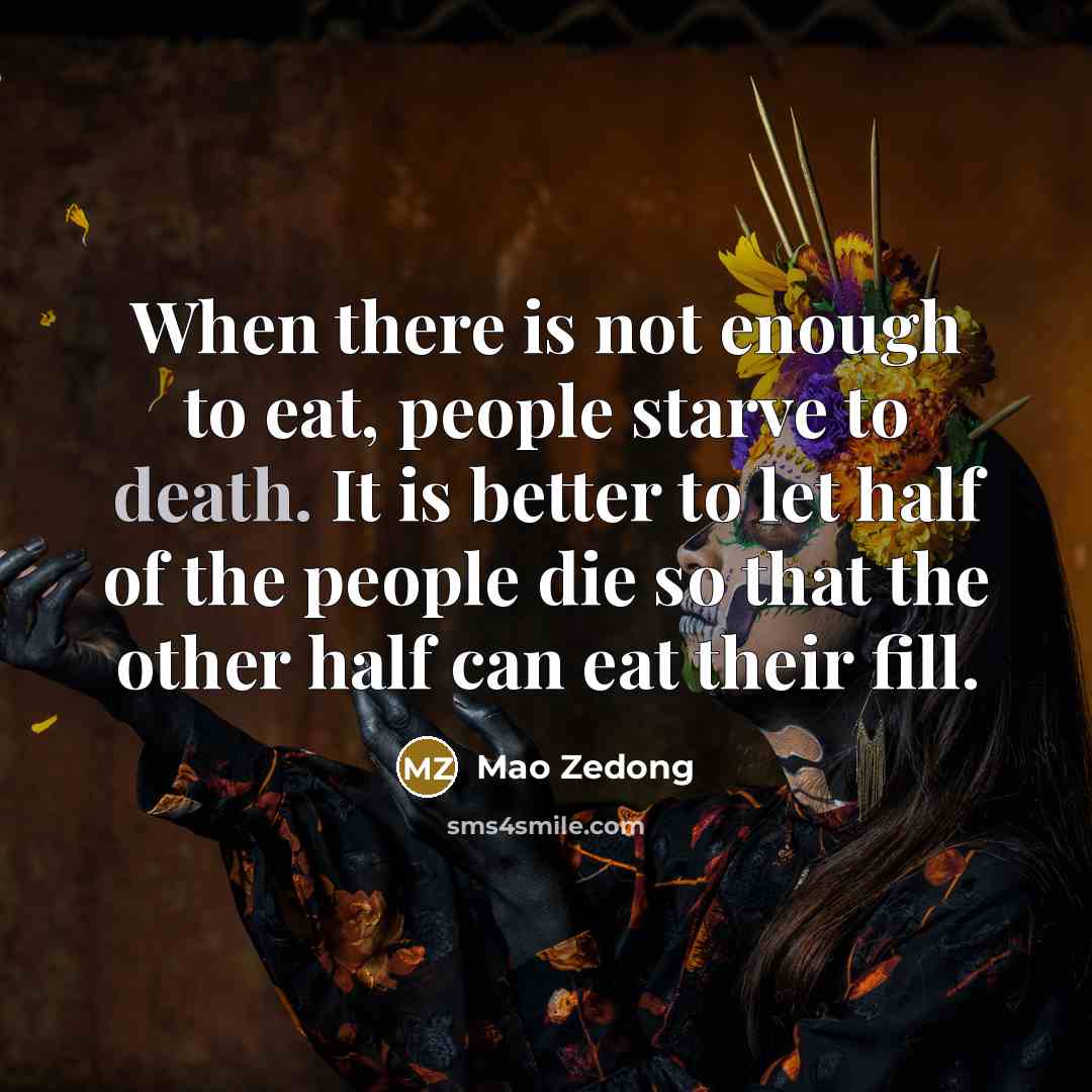 “When there is not enough to eat, people starve to…” quote by Mao Zedong