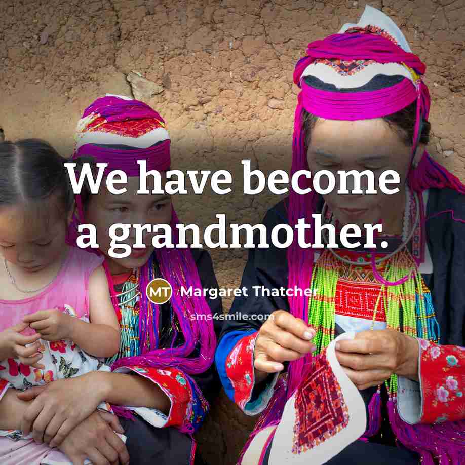 “We have become a grandmother.…” quote by Margaret Thatcher