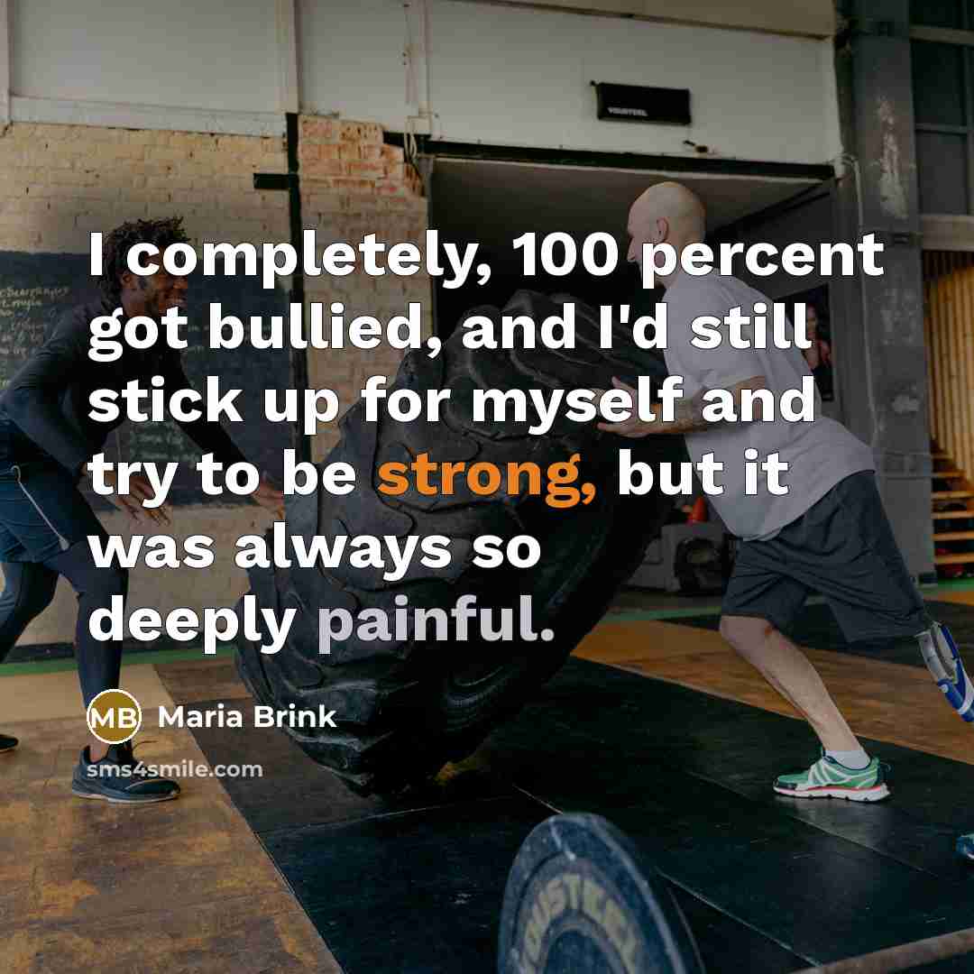 “I completely, 100 percent got bullied, and I'd still stick…” quote by Maria Brink