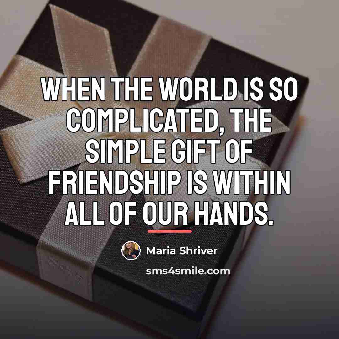 “When the world is so complicated, the simple gift of…” quote by Maria Shriver