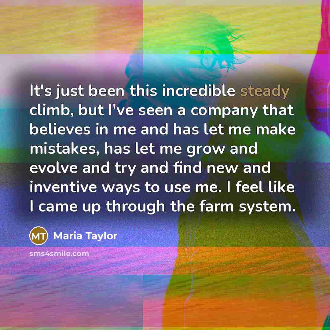 “It's just been this incredible steady climb, but I've seen…” quote by Maria Taylor