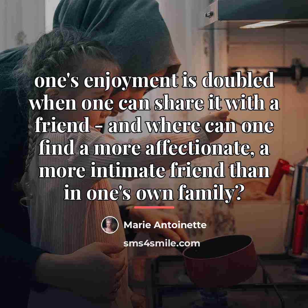 “one's enjoyment is doubled when one can share it with…” quote by Marie Antoinette