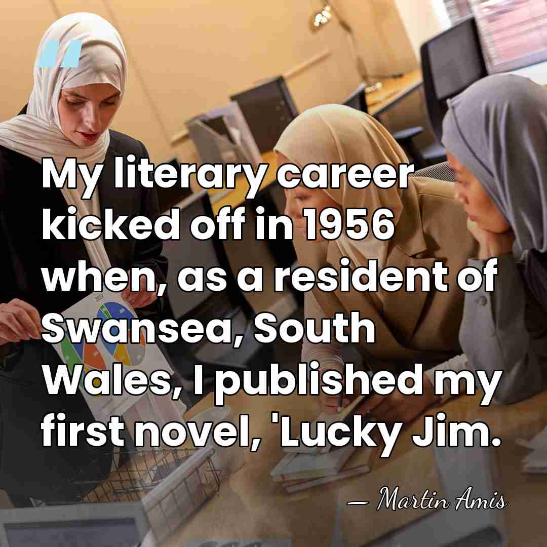 My literary career kicked off in 1956 when, as a resident of&hellip; - Martin Amis