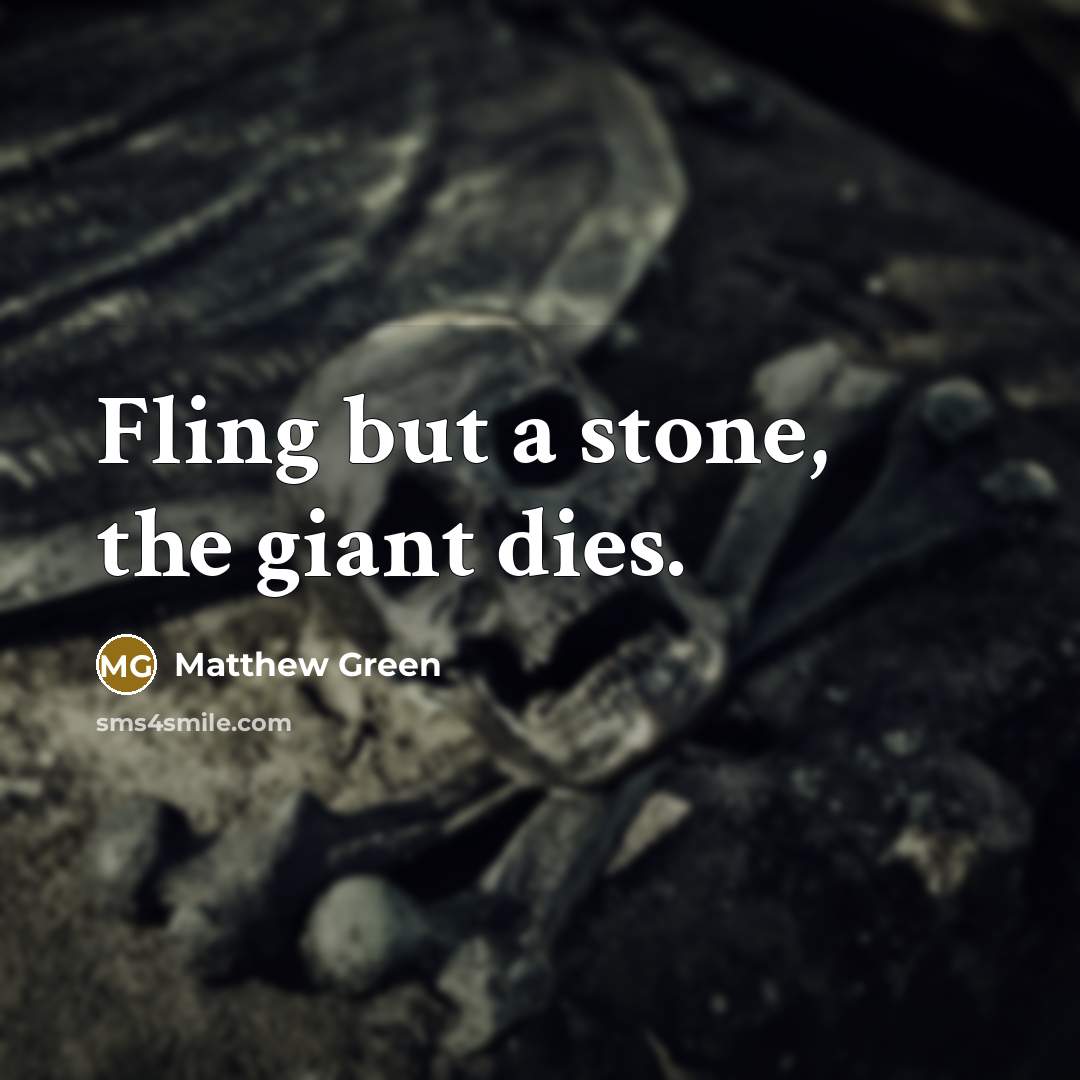 “Fling but a stone, the giant dies.…” quote by Matthew Green