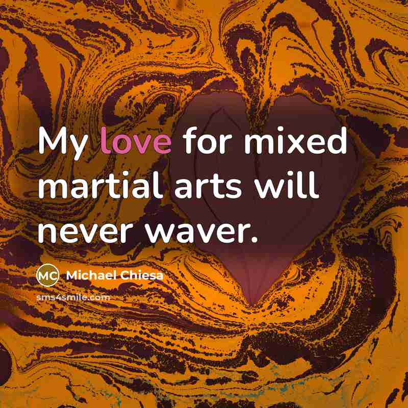 “My love for mixed martial arts will never waver.…” quote by Michael Chiesa