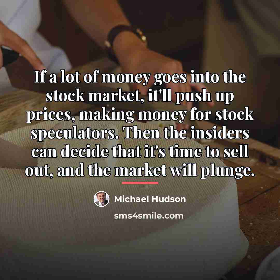 “If a lot of money goes into the stock market,…” quote by Michael Hudson