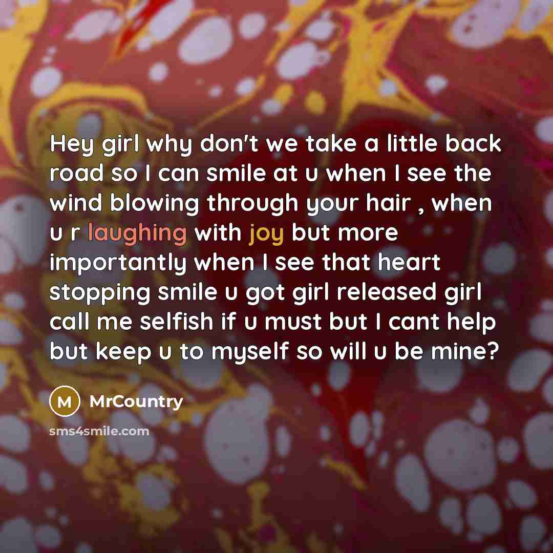 “Hey girl why don't we take a little back road…” quote by MrCountry