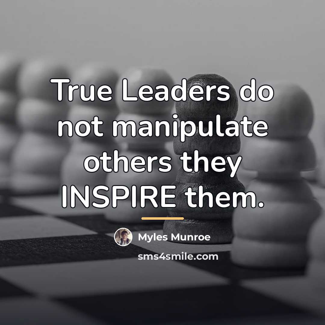 “True Leaders do not manipulate others they INSPIRE them.…” quote by Myles Munroe
