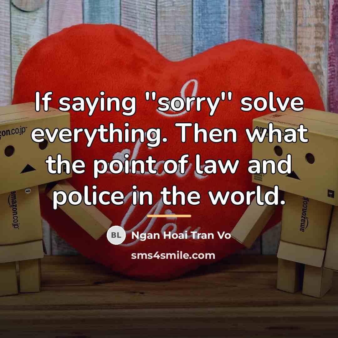 “If saying ''sorry'' solve everything. Then what the point of…” quote by Ngan Hoai Tran Vo