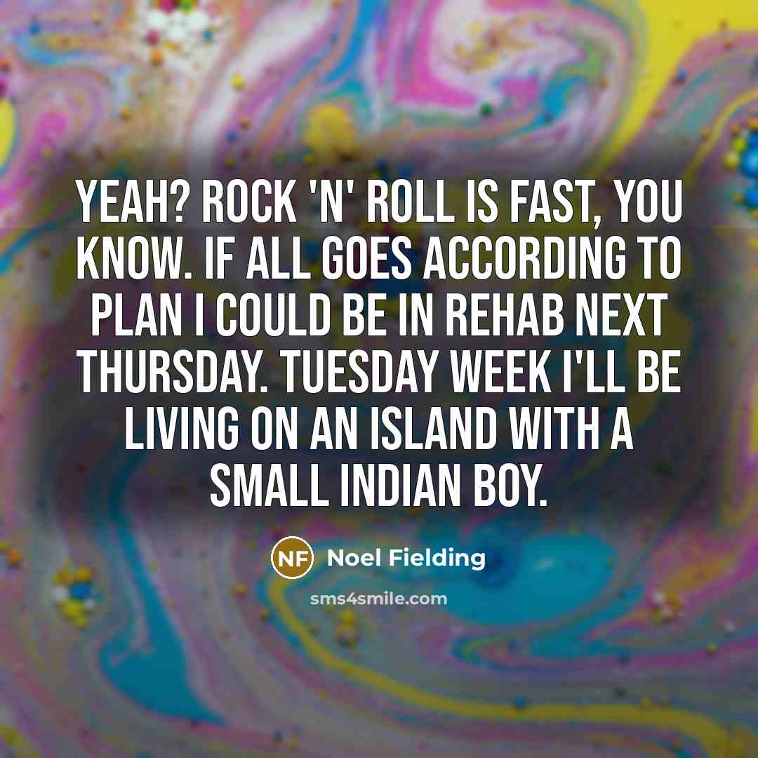 “Yeah? Rock 'n' Roll is fast, you know. If all…” quote by Noel Fielding