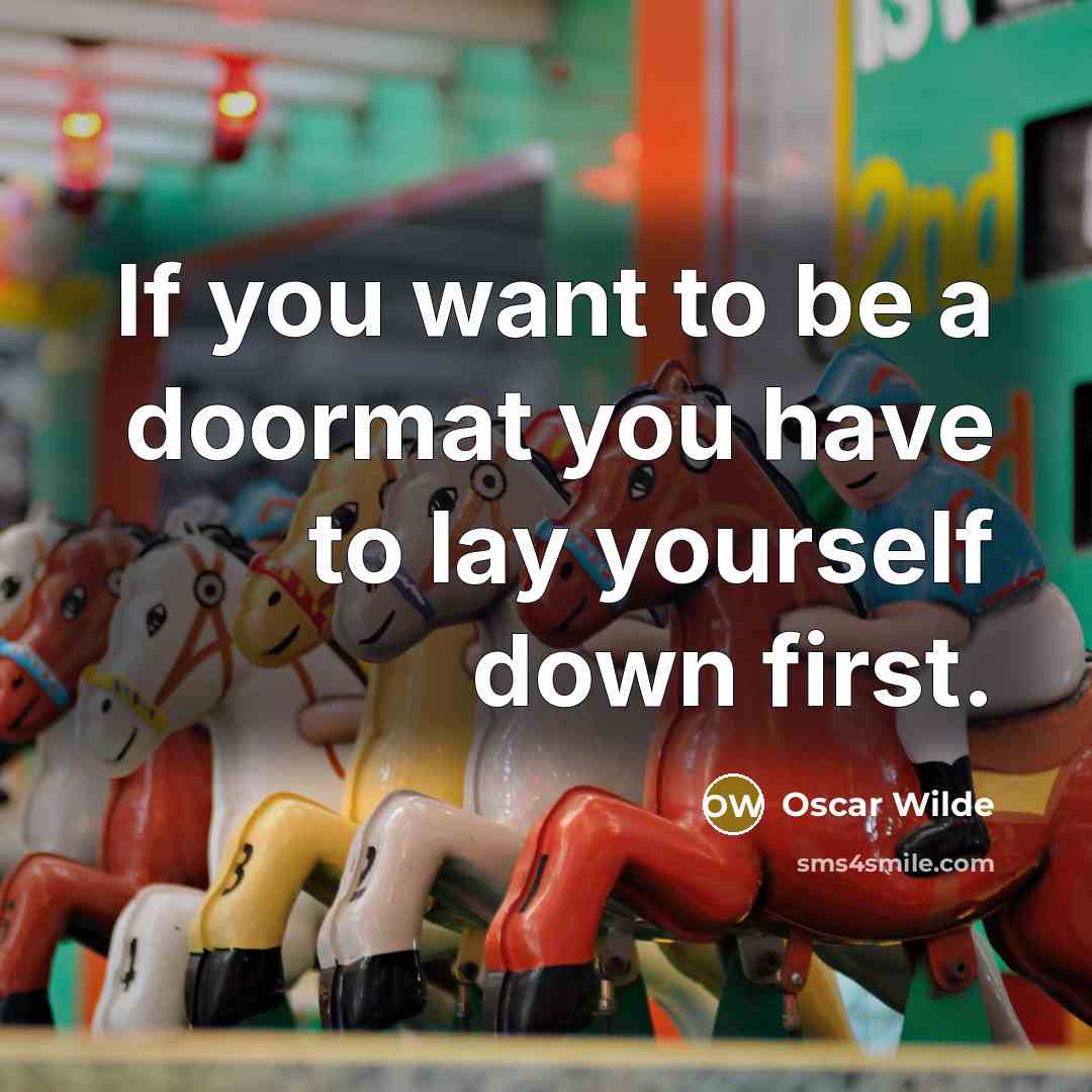 “If you want to be a doormat you have to…” quote by Oscar Wilde