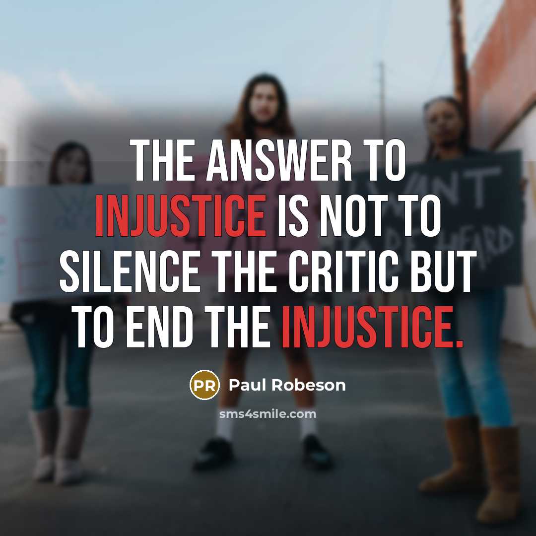 “The answer to injustice is not to silence the critic…” quote by Paul Robeson