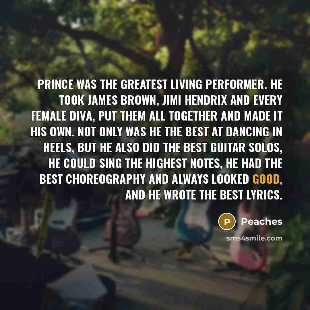 “Prince was the greatest living performer. He took James Brown,…” quote by Peaches