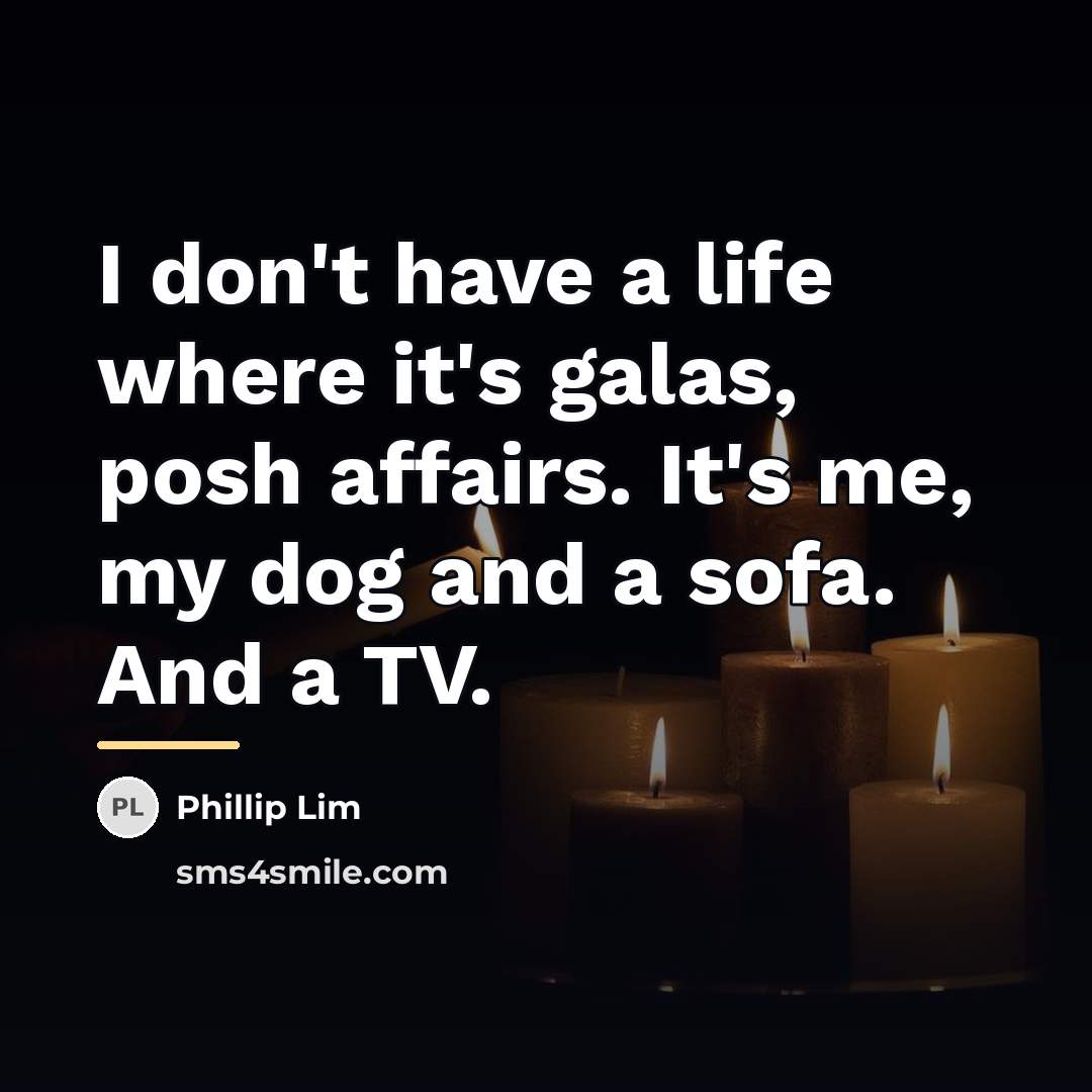 “I don't have a life where it's galas, posh affairs.…” quote by Phillip Lim