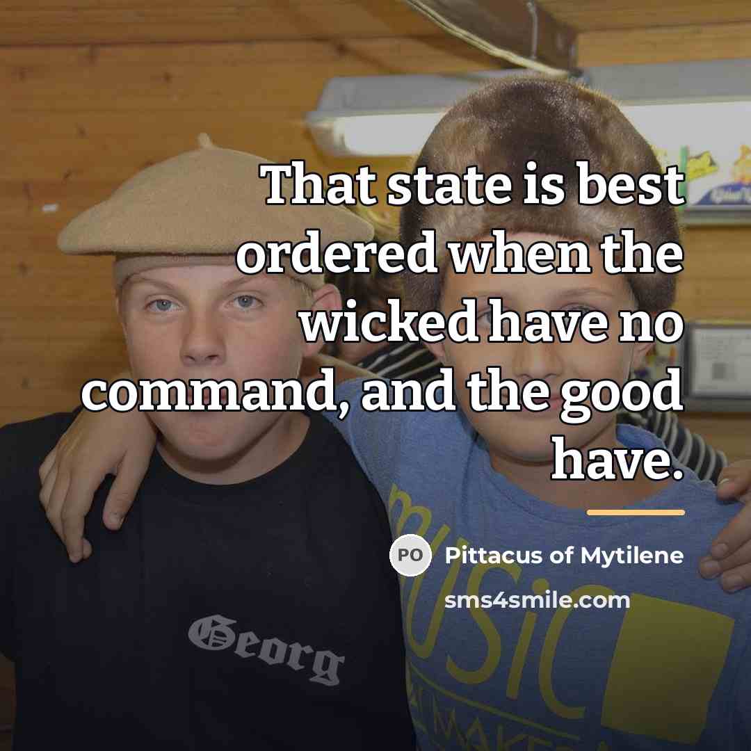 “That state is best ordered when the wicked have no…” quote by Pittacus of Mytilene
