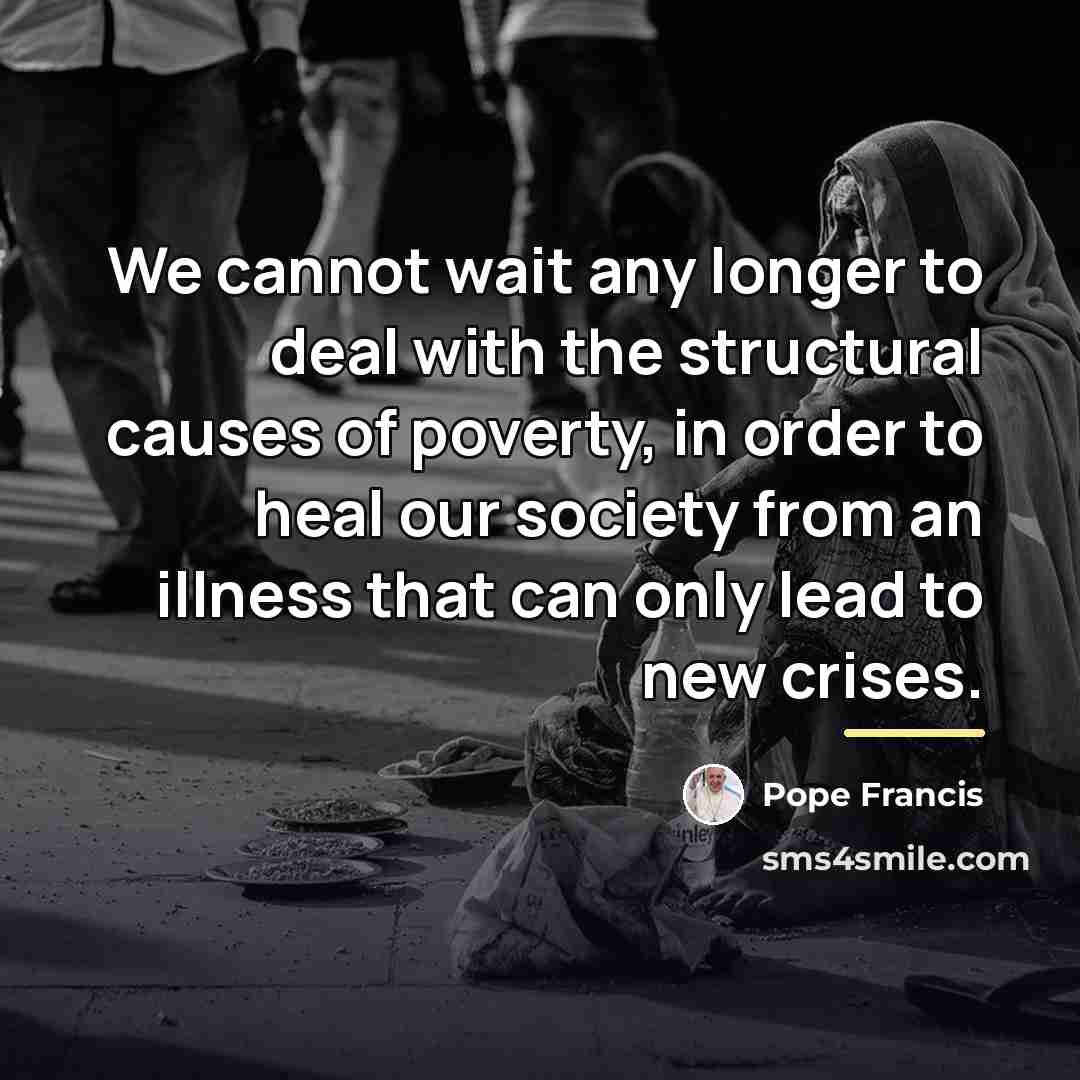 “We cannot wait any longer to deal with the structural…” quote by Pope Francis