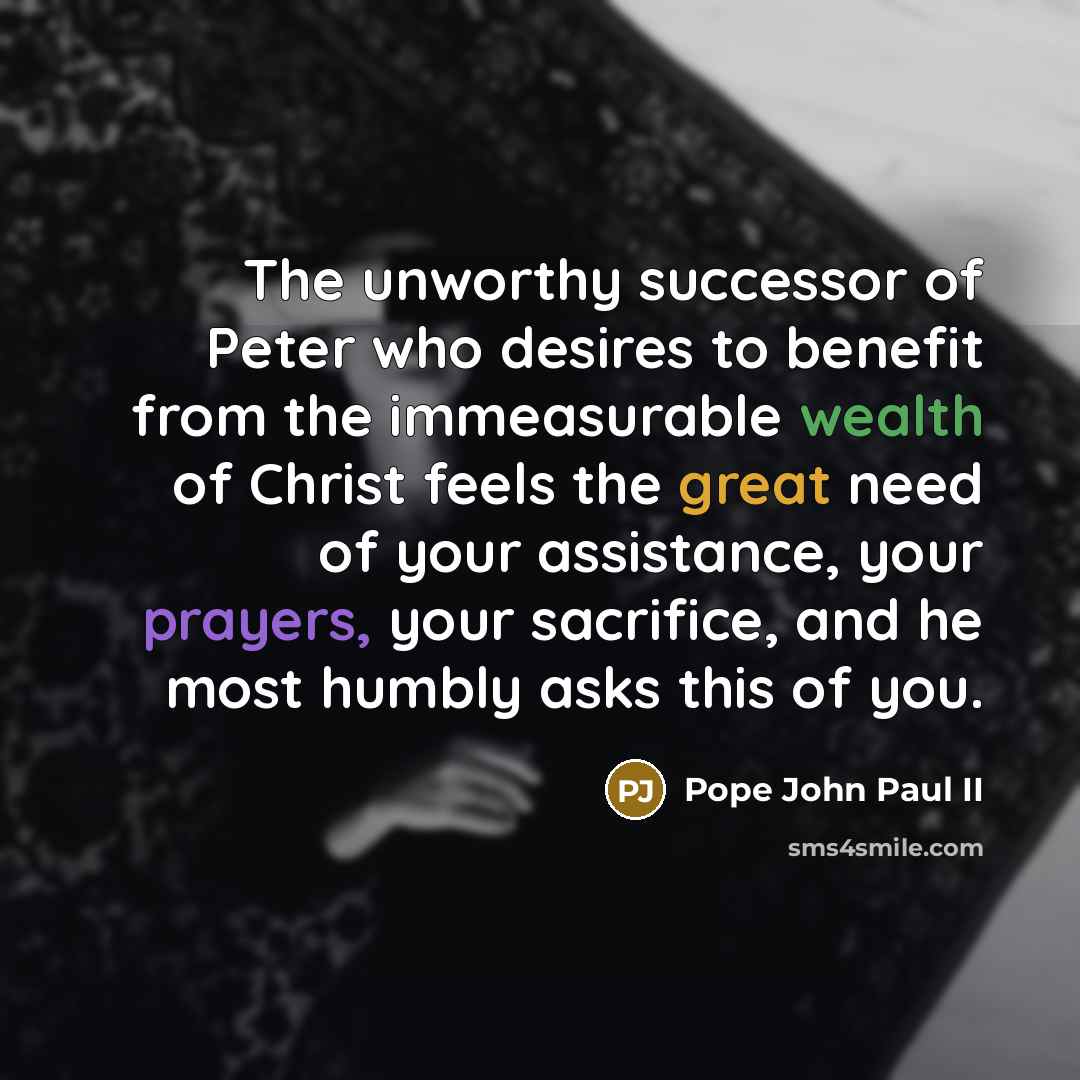 “The unworthy successor of Peter who desires to benefit from…” quote by Pope John Paul II