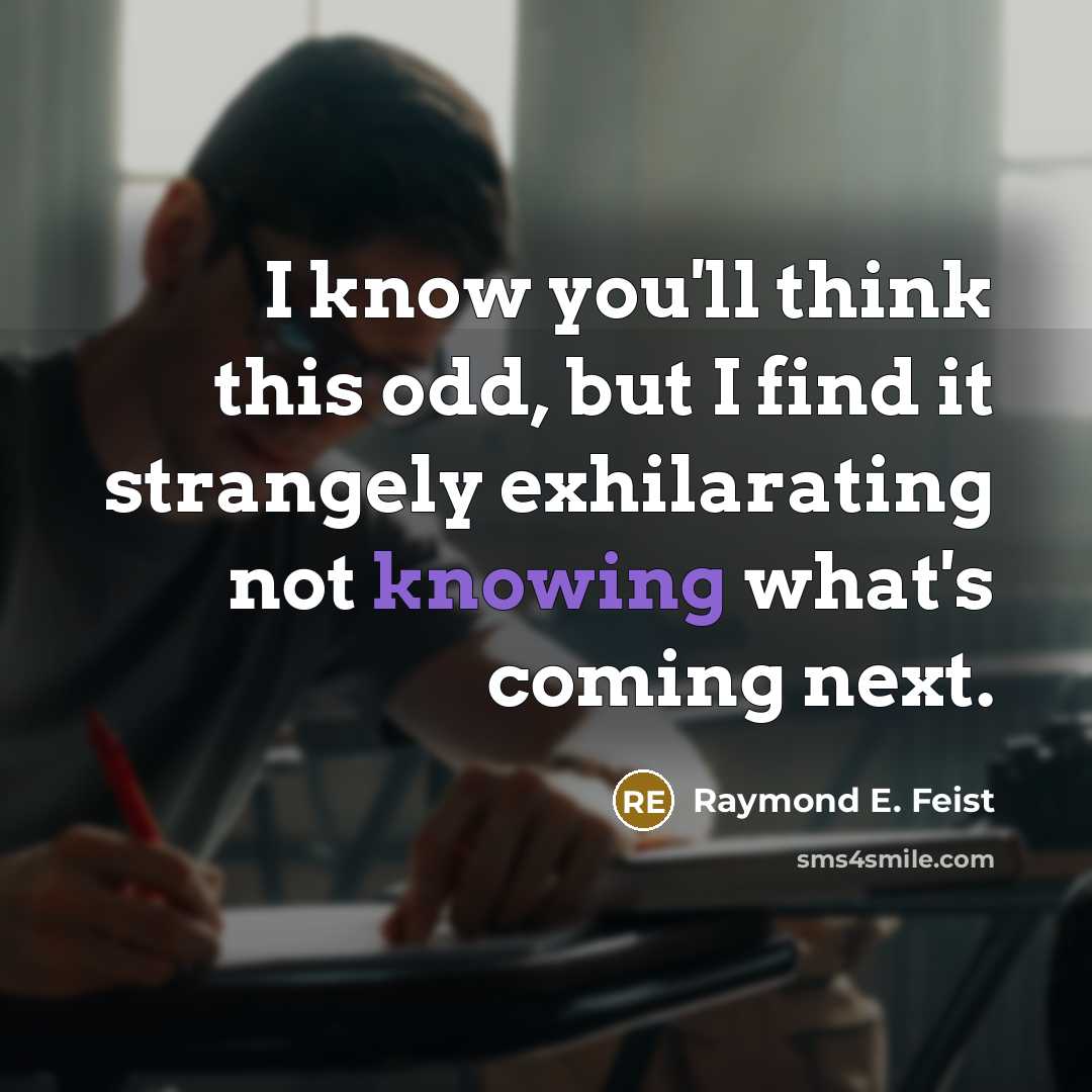 “I know you'll think this odd, but I find it…” quote by Raymond E. Feist