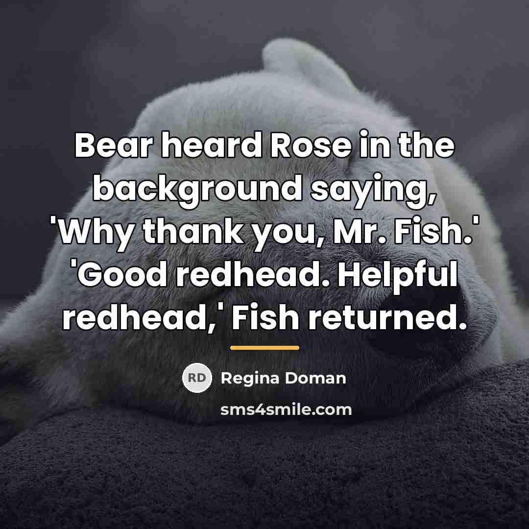 “Bear heard Rose in the background saying, 'Why thank you,…” quote by Regina Doman