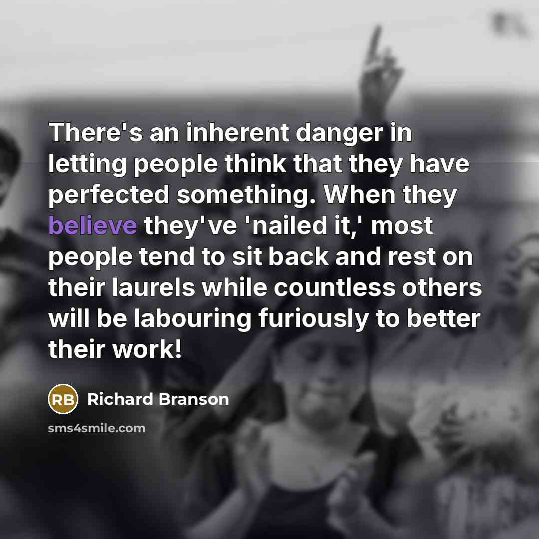 “There's an inherent danger in letting people think that they…” quote by Richard Branson