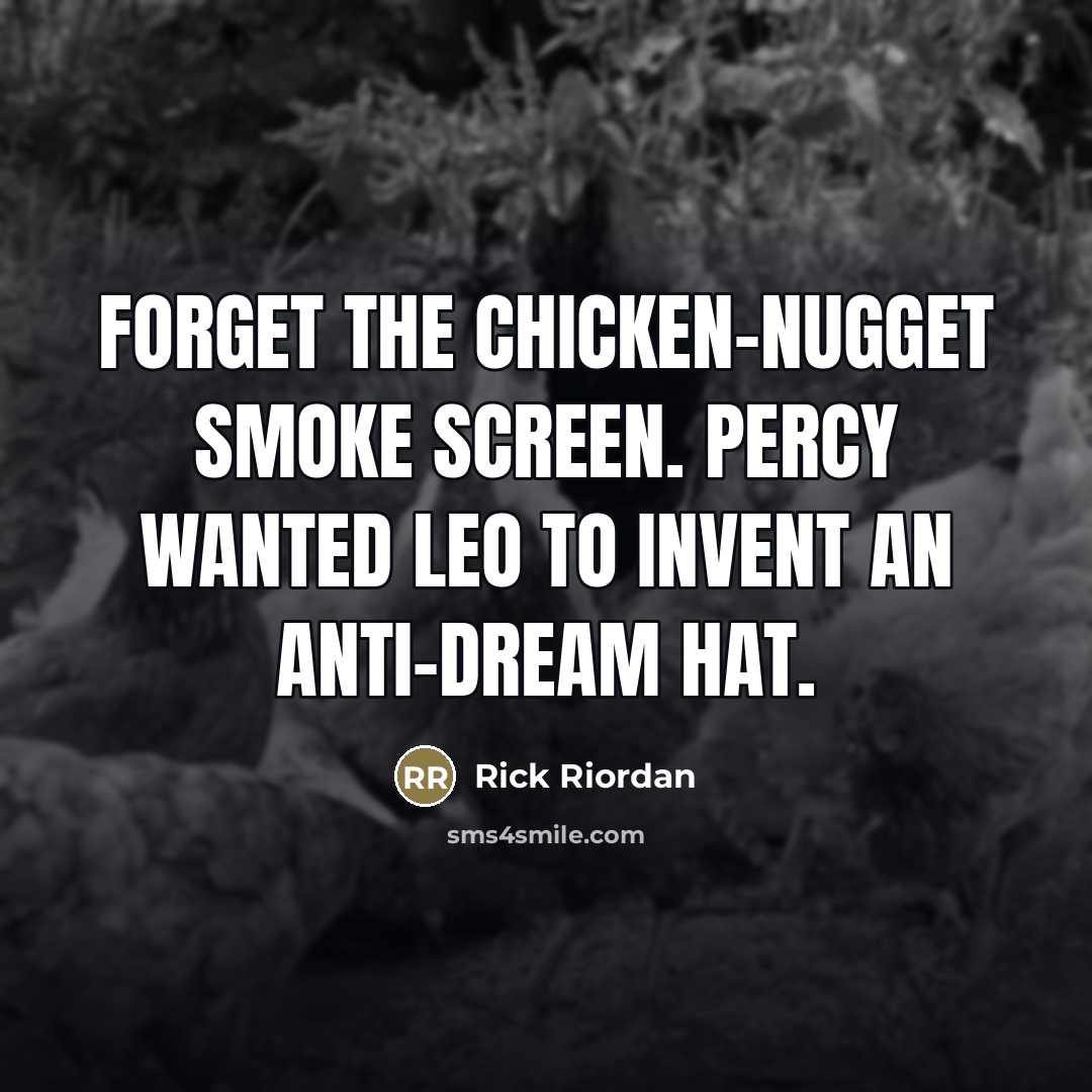“Forget the chicken-nugget smoke screen. Percy wanted Leo to invent…” quote by Rick Riordan
