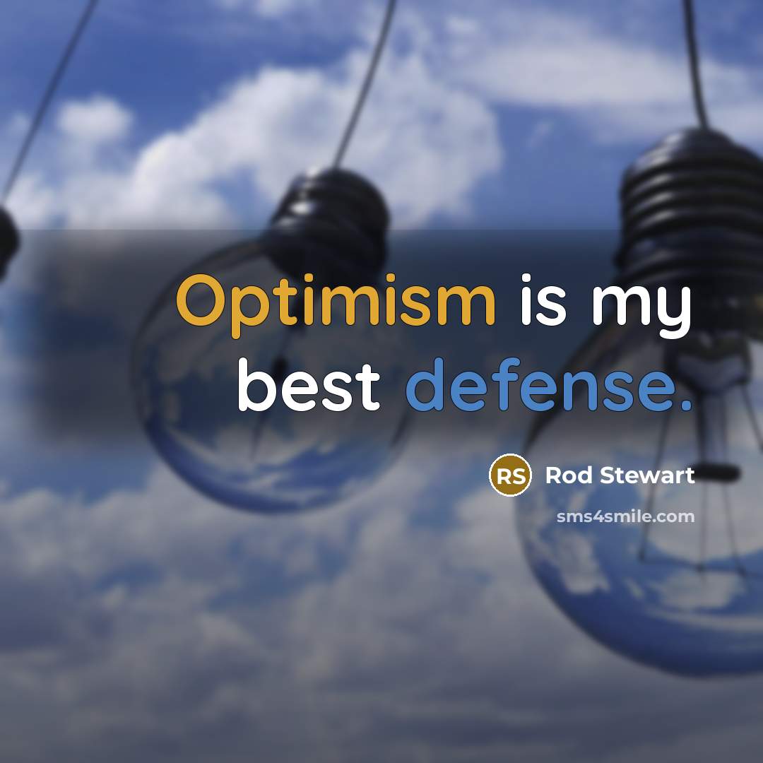 “Optimism is my best defense.…” quote by Rod Stewart
