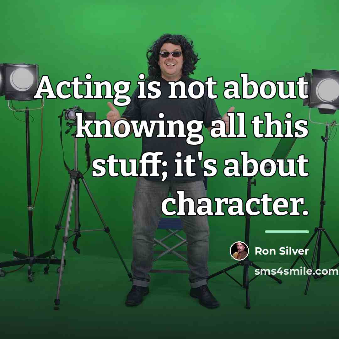 “Acting is not about knowing all this stuff; it's about…” quote by Ron Silver