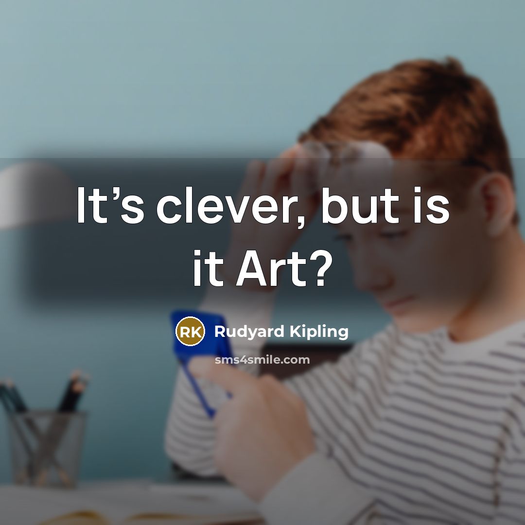 “It's clever, but is it Art?…” quote by Rudyard Kipling
