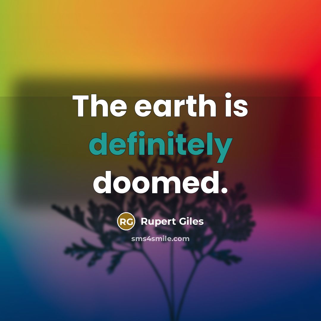 “The earth is definitely doomed.” quote by Rupert Giles