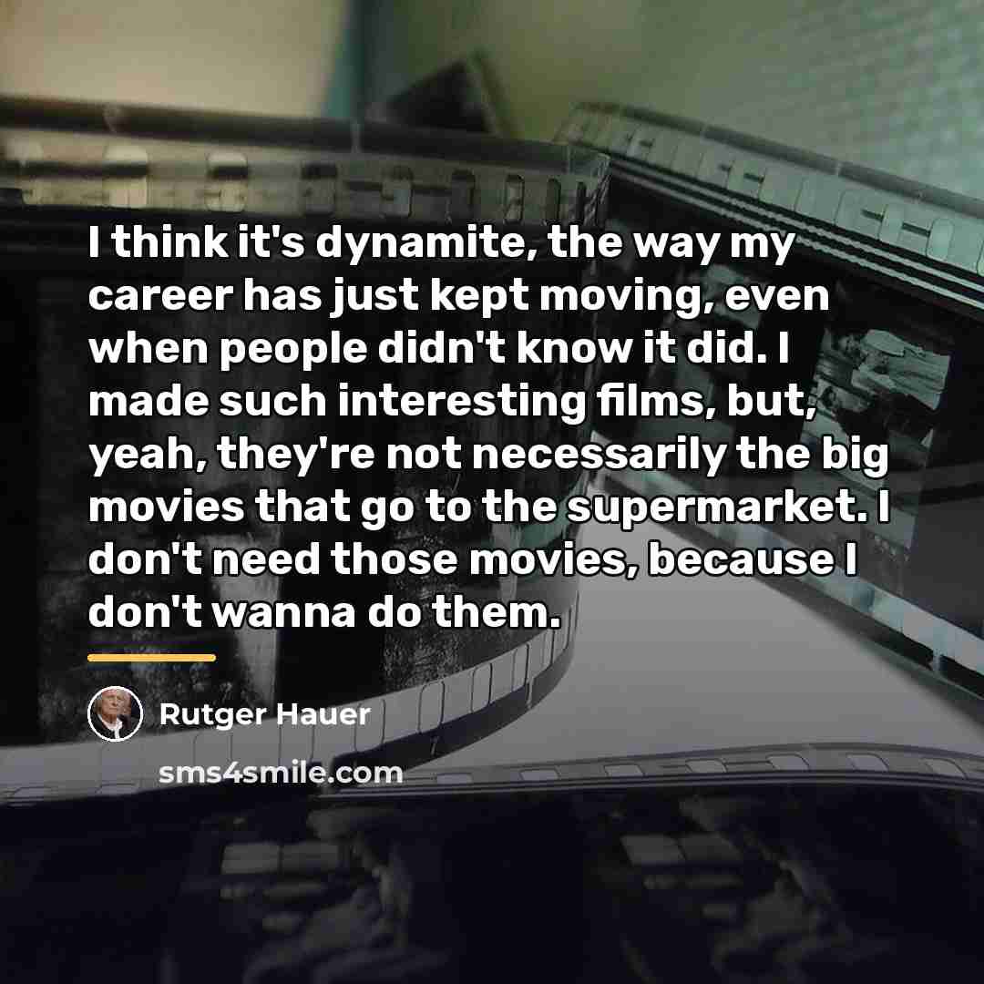 “I think it's dynamite, the way my career has just…” quote by Rutger Hauer
