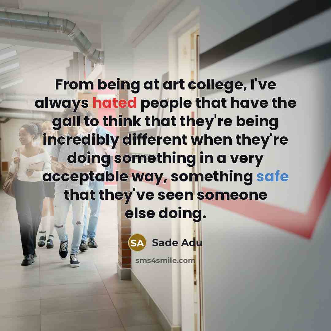 “From being at art college, I've always hated people that…” quote by Sade Adu