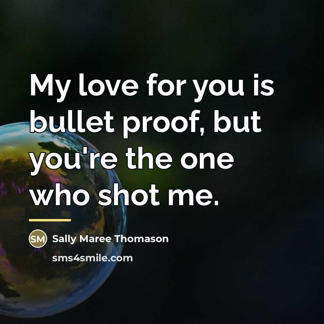 “My love for you is bullet proof, but you're the…” quote by Sally Maree Thomason