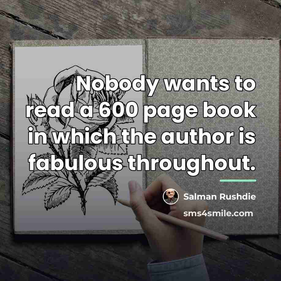 “Nobody wants to read a 600 page book in which…” quote by Salman Rushdie