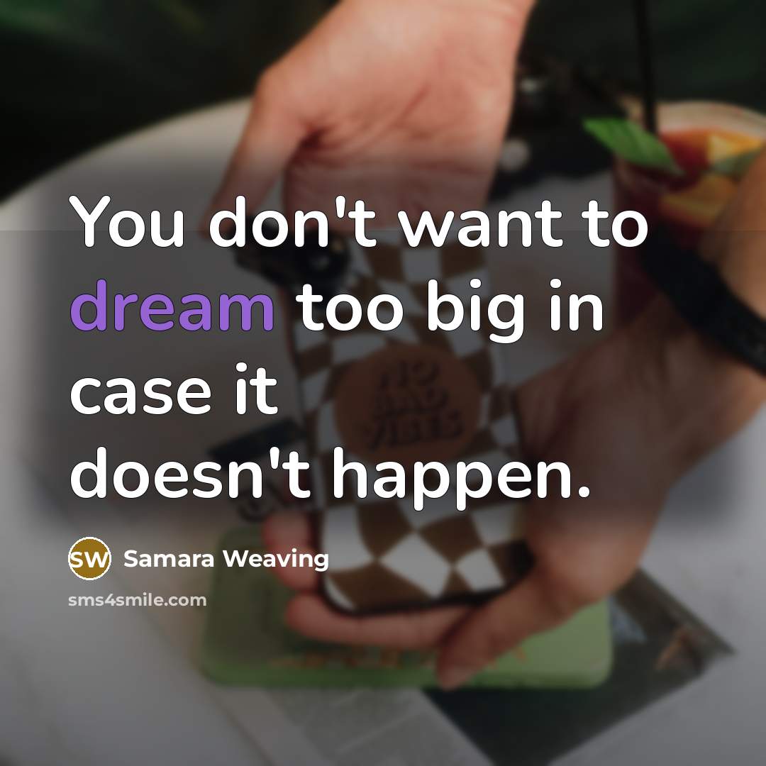 “You don't want to dream too big in case it…” quote by Samara Weaving