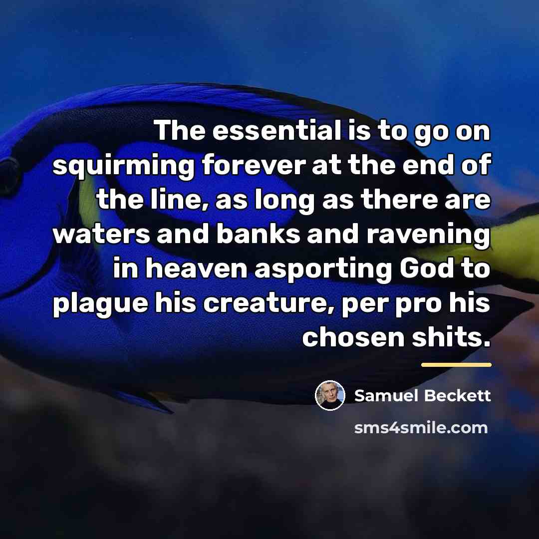 “The essential is to go on squirming forever at the…” quote by Samuel Beckett