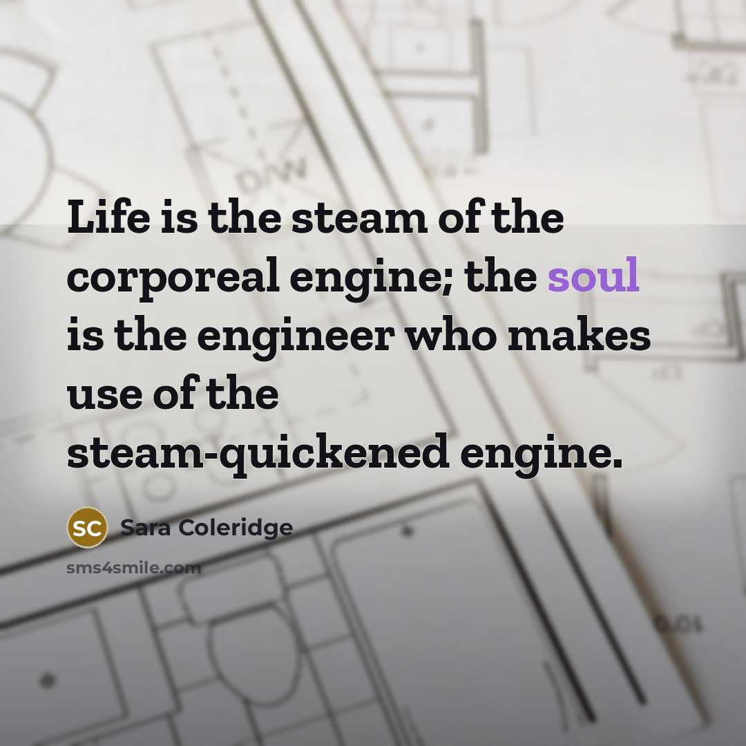 “Life is the steam of the corporeal engine; the soul…” quote by Sara Coleridge