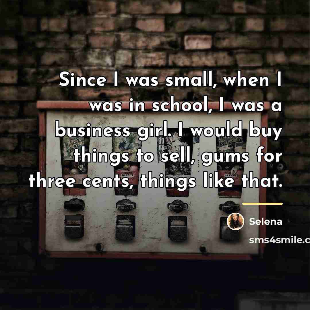 “Since I was small, when I was in school, I…” quote by Selena