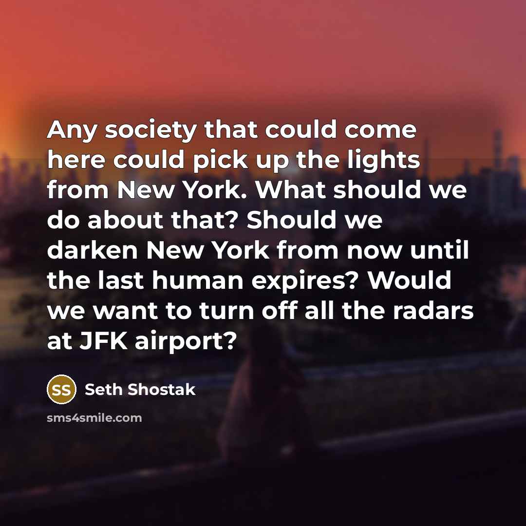 “Any society that could come here could pick up the…” quote by Seth Shostak