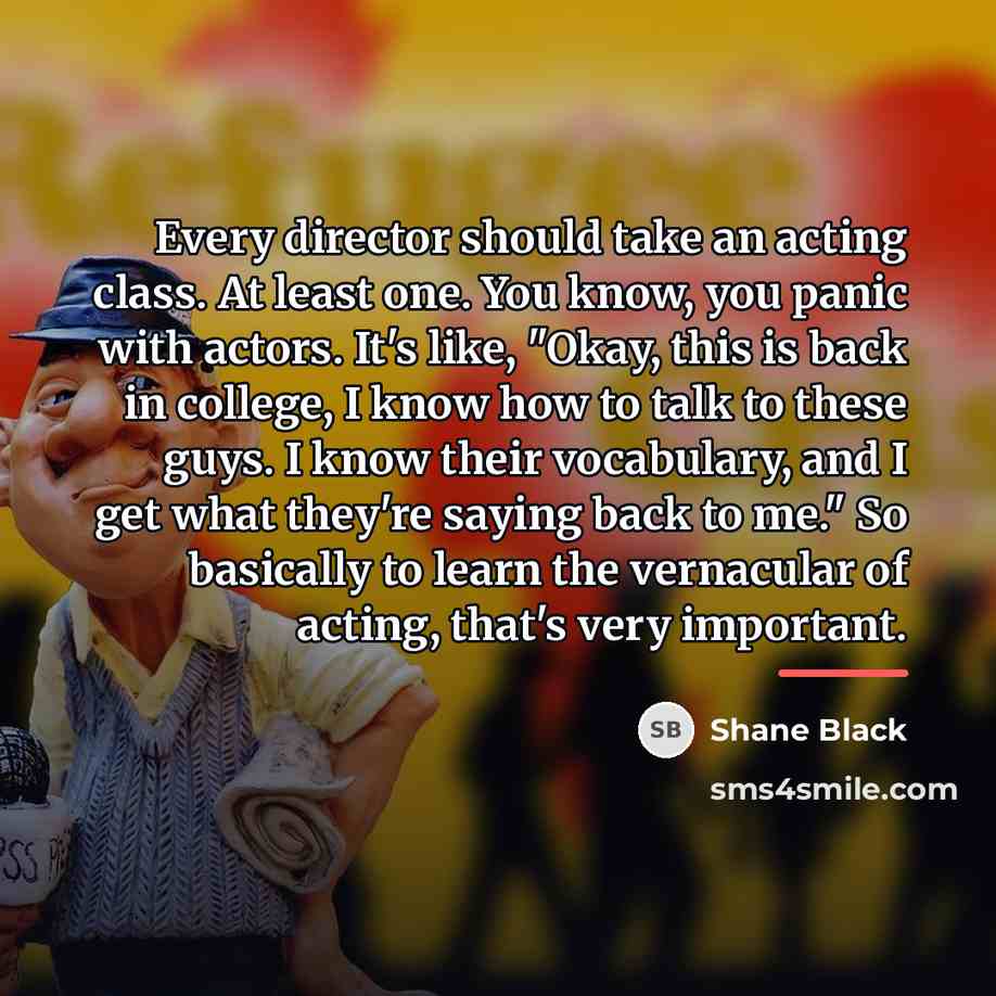 “Every director should take an acting class. At least one.…” quote by Shane Black