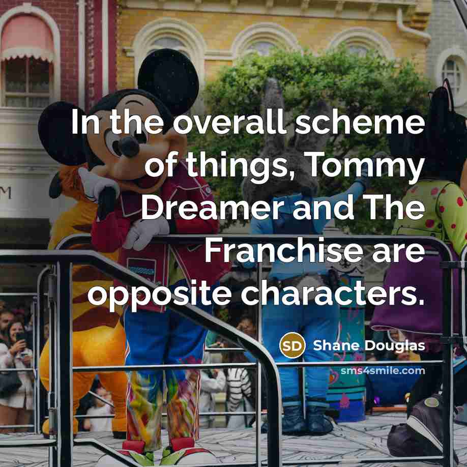 “In the overall scheme of things, Tommy Dreamer and The…” quote by Shane Douglas