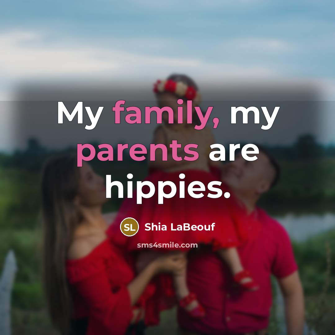 “My family, my parents are hippies.…” quote by Shia LaBeouf