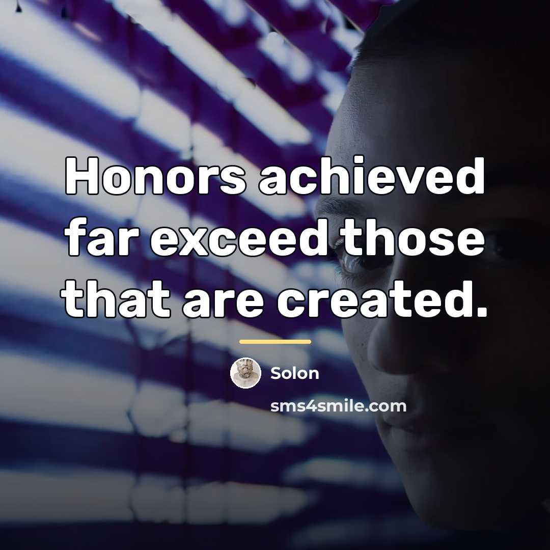 “Honors achieved far exceed those that are created.…” quote by Solon
