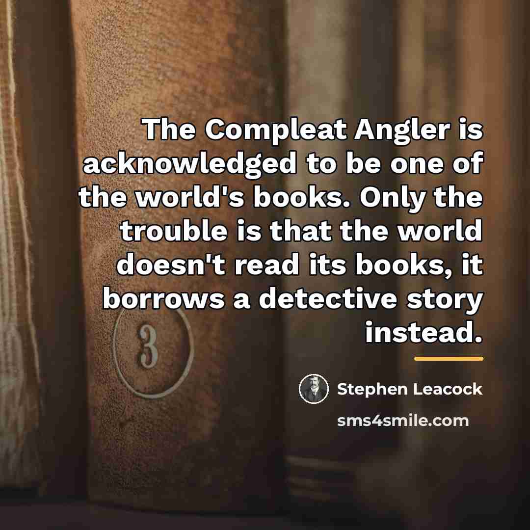 “The Compleat Angler is acknowledged to be one of the…” quote by Stephen Leacock