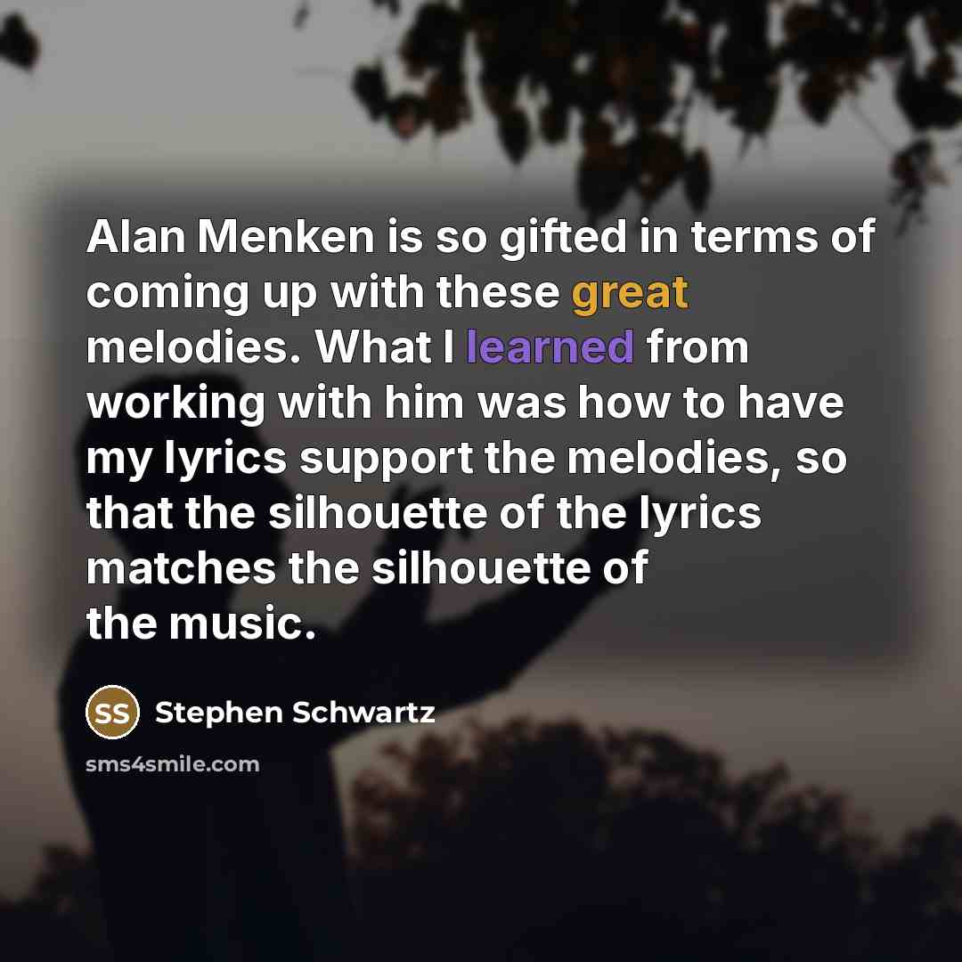 “Alan Menken is so gifted in terms of coming up…” quote by Stephen Schwartz