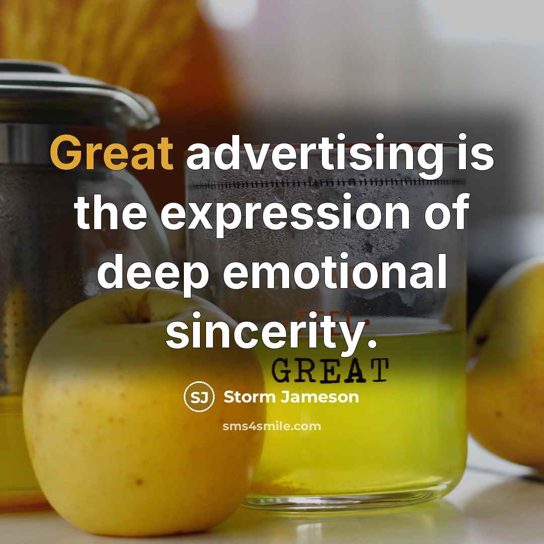“Great advertising is the expression of deep emotional sincerity.…” quote by Storm Jameson