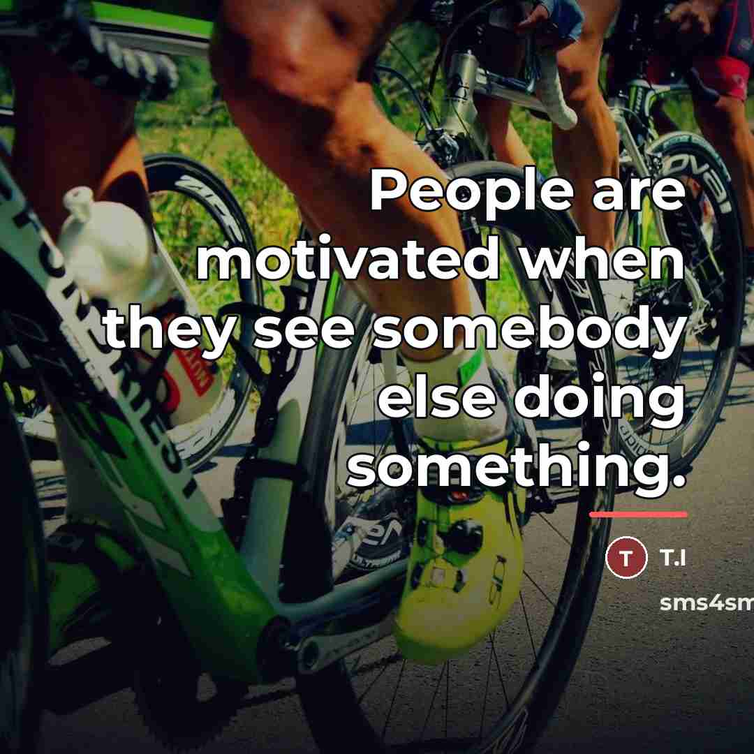 “People are motivated when they see somebody else doing something.…” quote by T.I