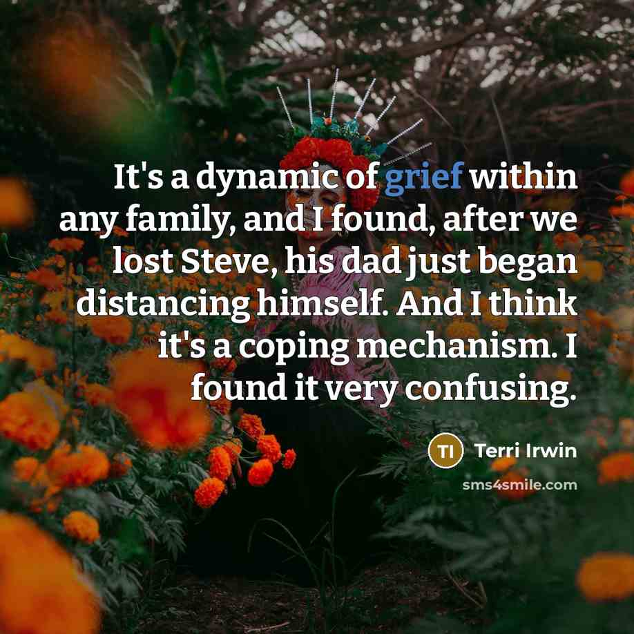 “It's a dynamic of grief within any family, and I…” quote by Terri Irwin